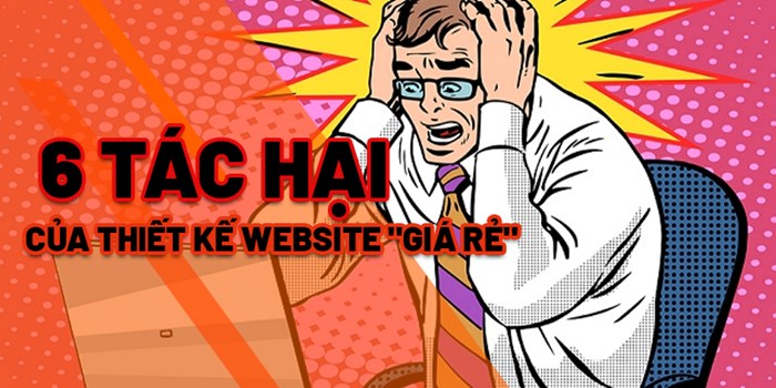 Tại sao nên tránh xa dịch vụ thiết kế web giá rẻ?